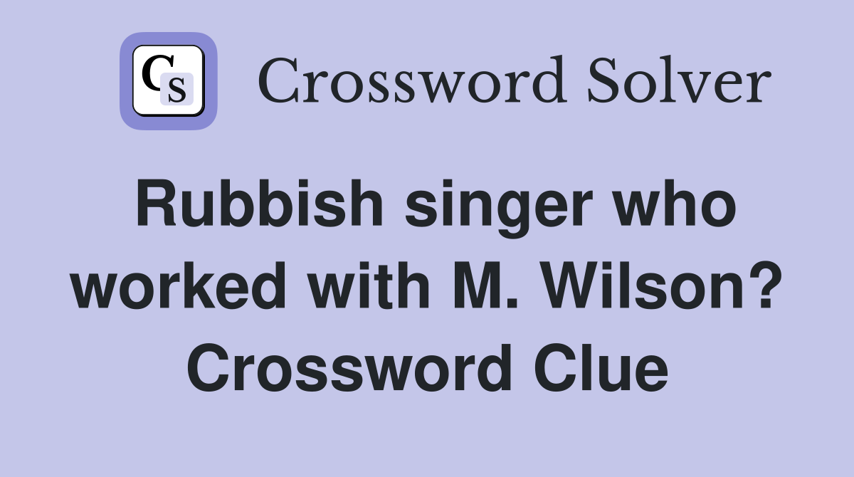 Rubbish singer who worked with M. Wilson? Crossword Clue
