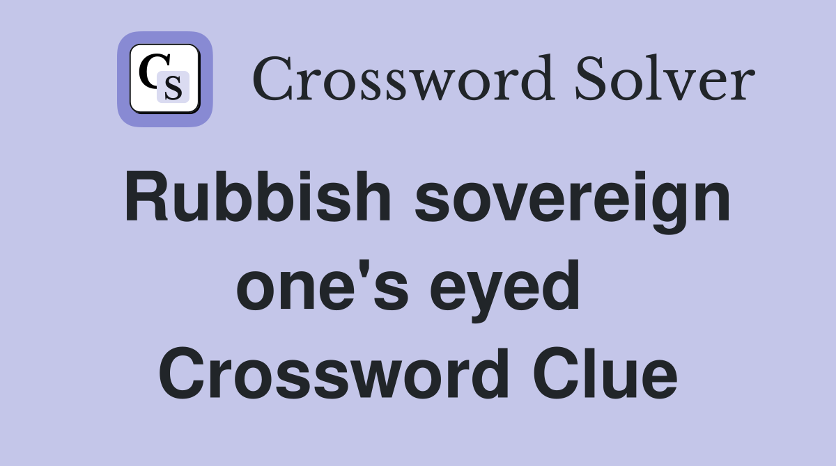 Rubbish sovereign one's eyed  Crossword Clue