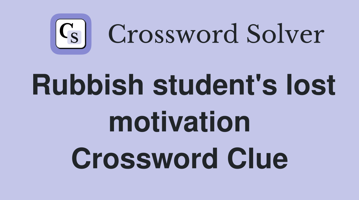 Rubbish student's lost motivation Crossword Clue