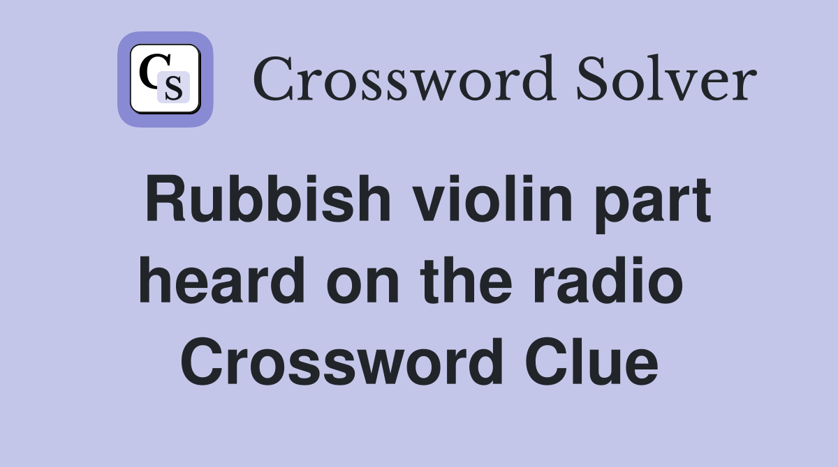 Rubbish violin part heard on the radio  Crossword Clue