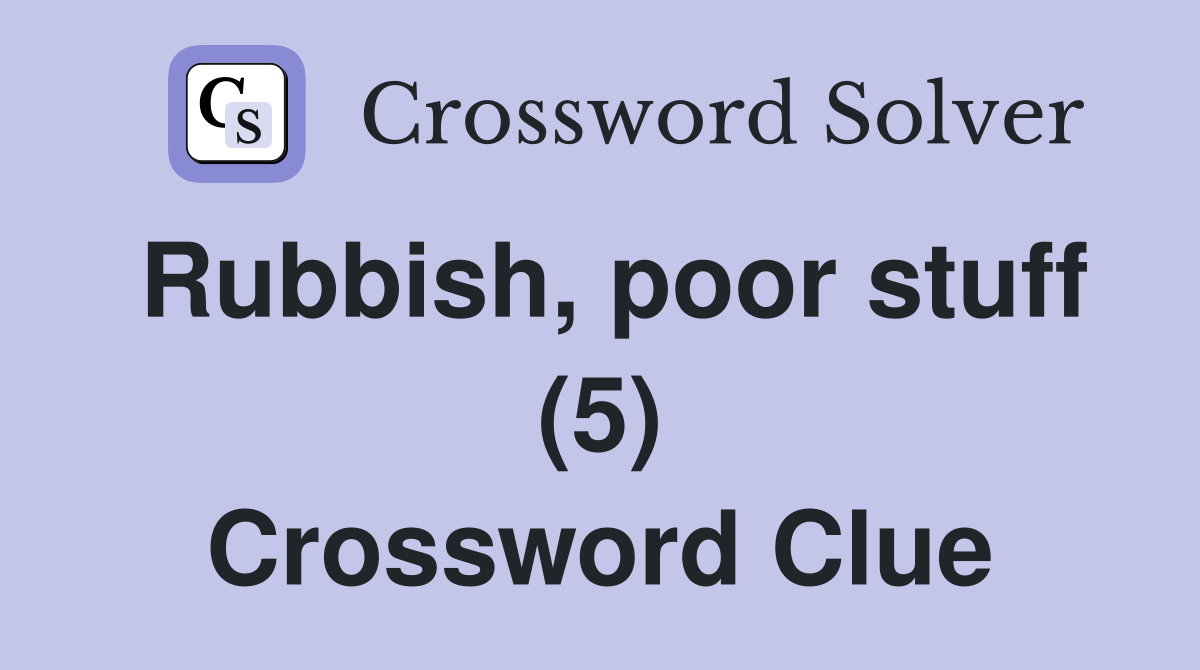 Rubbish, poor stuff (5) Crossword Clue