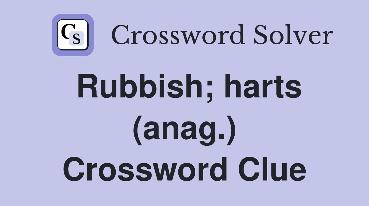 Rubbish; harts (anag.) Crossword Clue