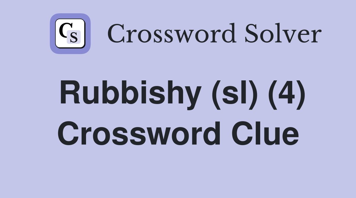 Rubbishy (sl) (4) Crossword Clue