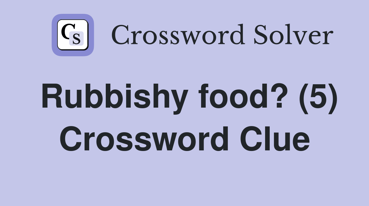 Rubbishy food? (5) Crossword Clue