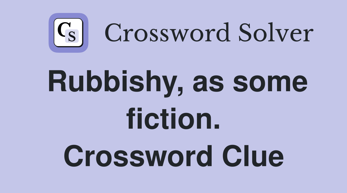 Rubbishy, as some fiction. Crossword Clue