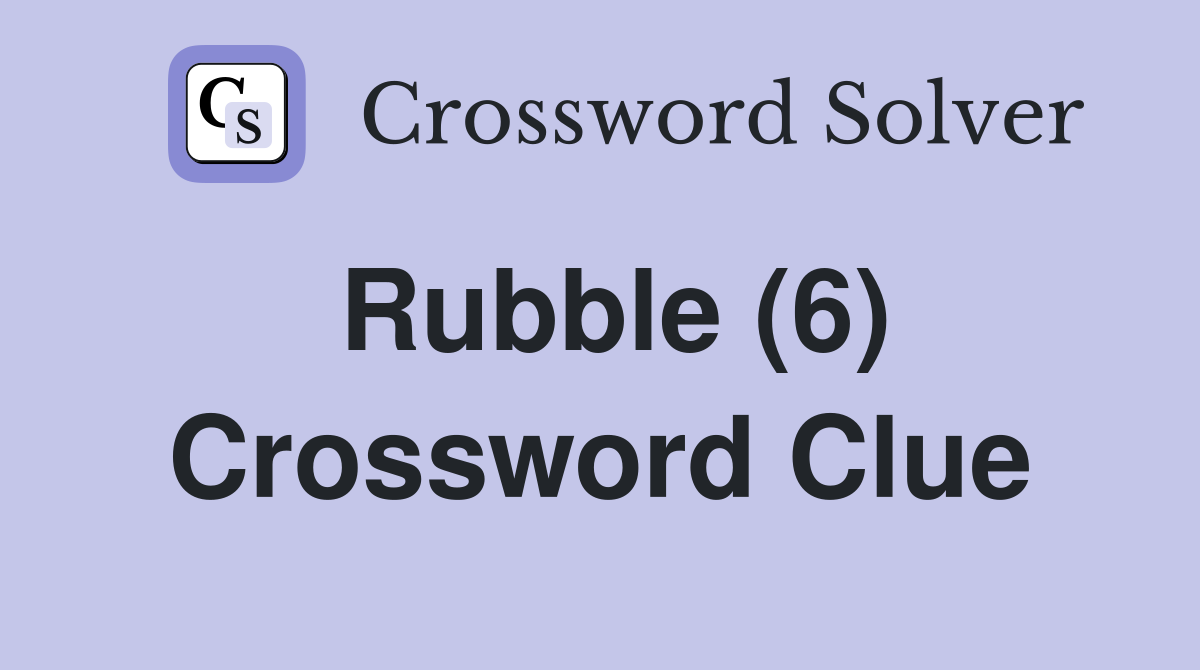 Rubble (6) Crossword Clue Answers Crossword Solver