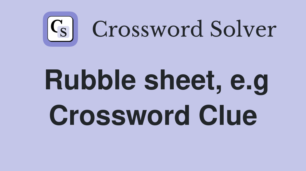 Rubble sheet, e.g Crossword Clue