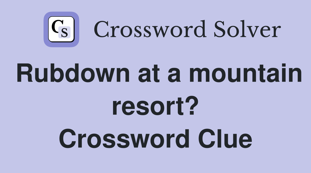 Rubdown at a mountain resort? Crossword Clue