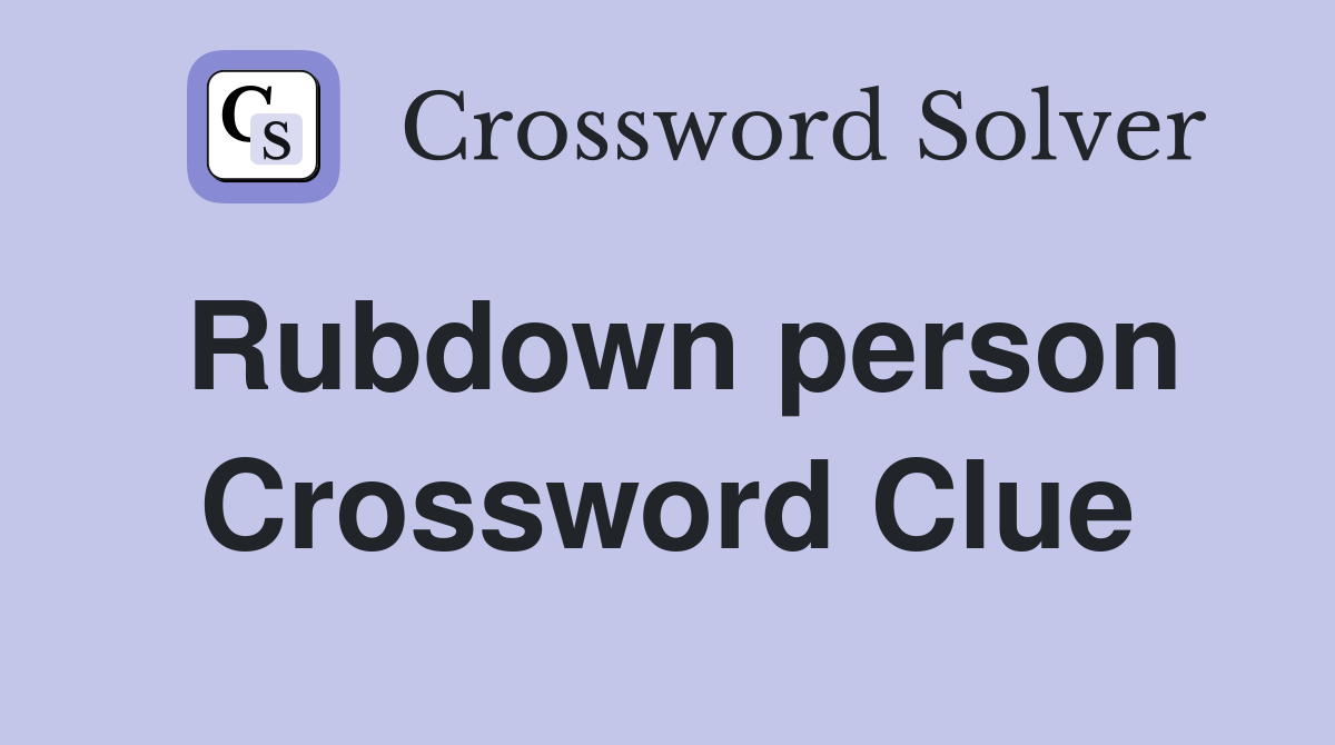 Rubdown person Crossword Clue