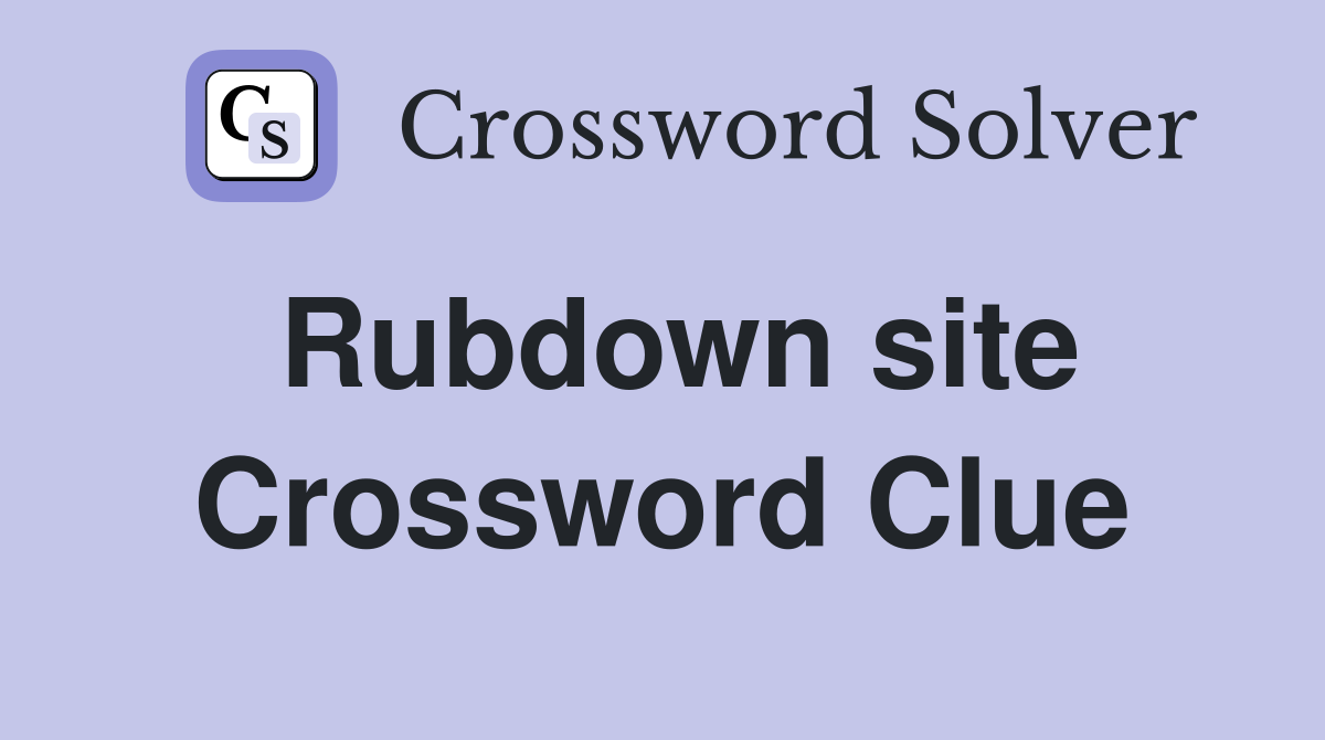 Rubdown site Crossword Clue