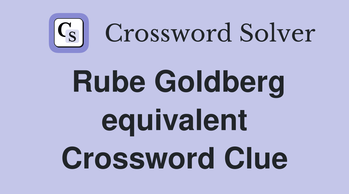 Rube Goldberg equivalent Crossword Clue