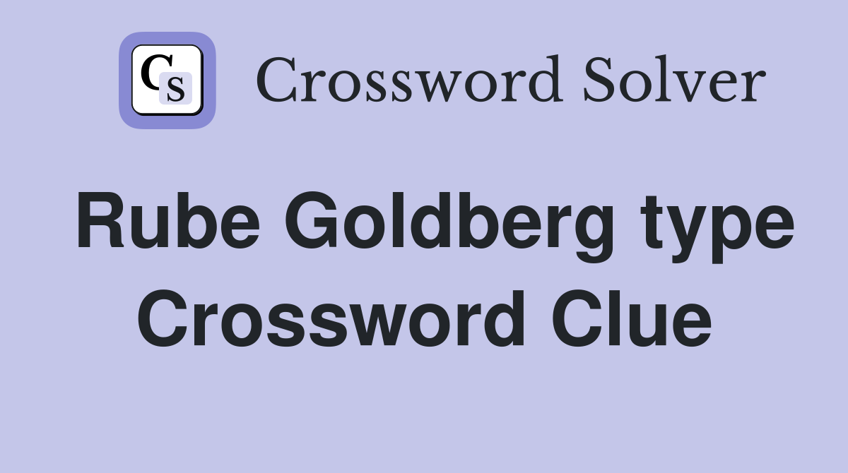 Rube Goldberg type Crossword Clue