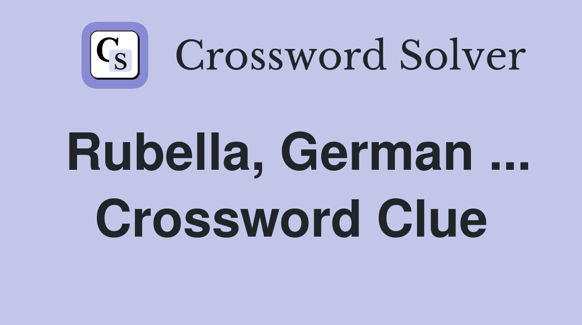 Rubella, German ... Crossword Clue