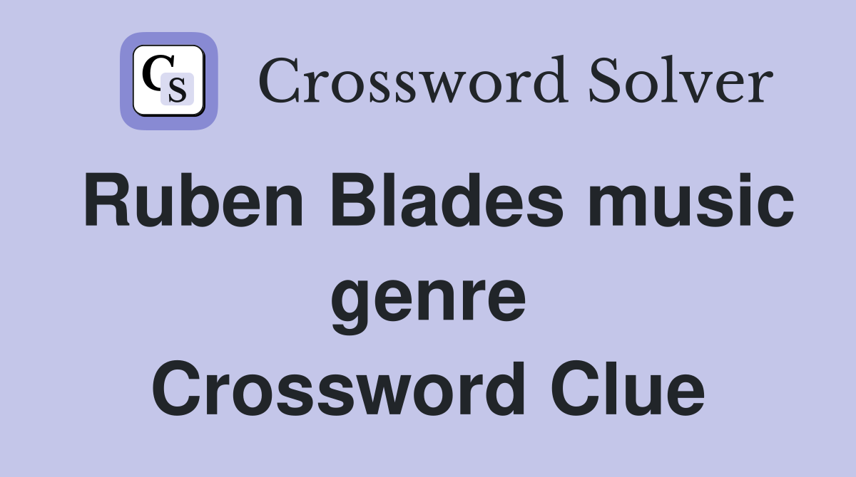 Ruben Blades music genre Crossword Clue