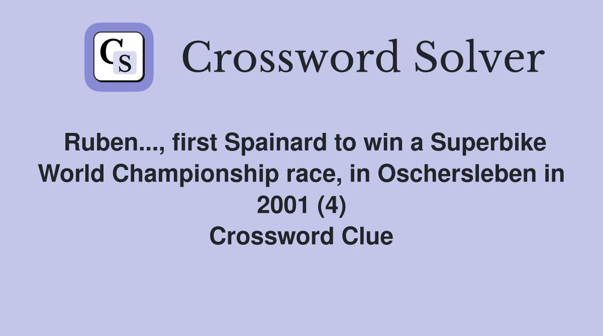 Ruben..., first Spainard to win a Superbike World Championship race, in Oschersleben in 2001 (4) Crossword Clue