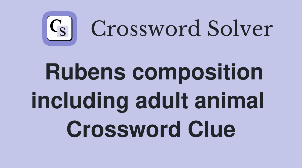 Rubens composition including adult animal  Crossword Clue