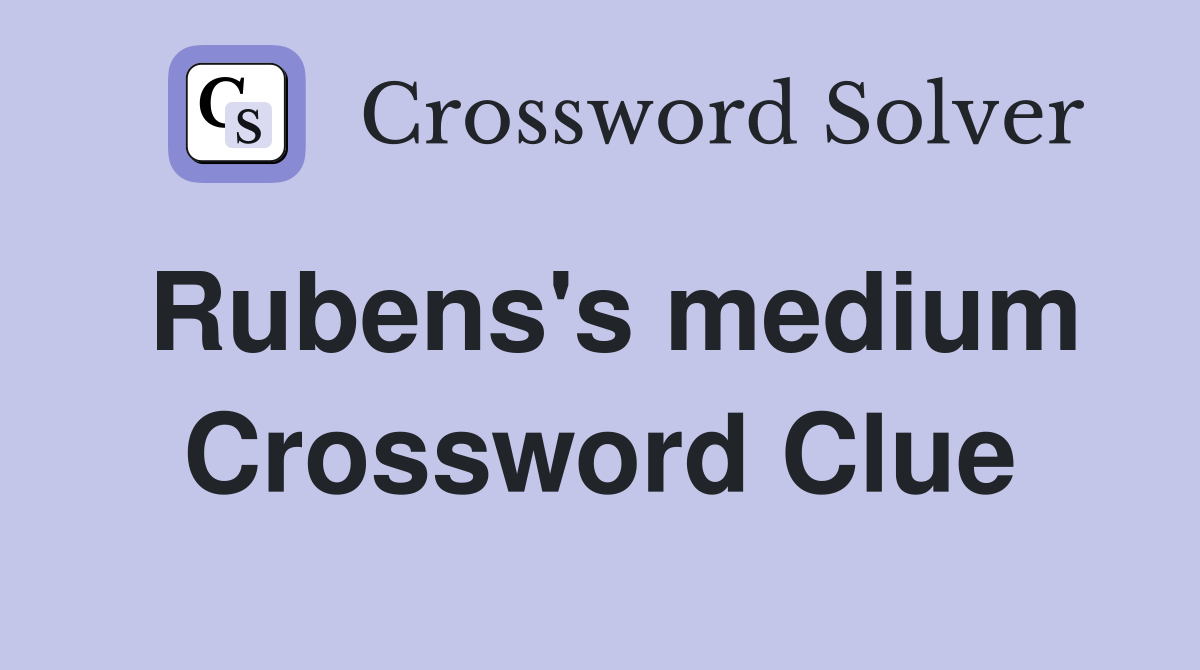 Rubens's medium Crossword Clue