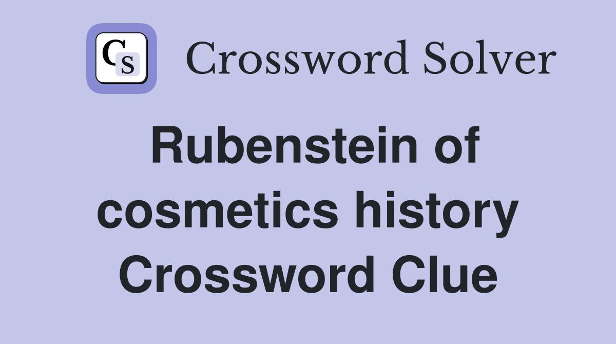 Rubenstein of cosmetics history Crossword Clue