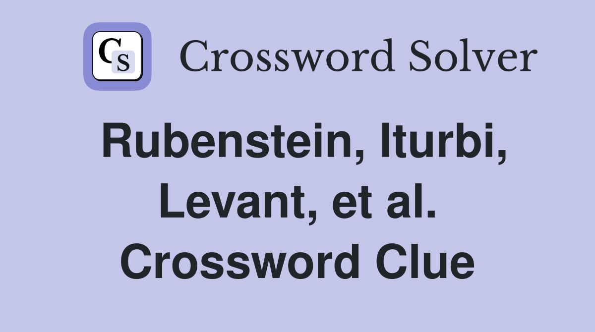 Rubenstein, Iturbi, Levant, et al. Crossword Clue