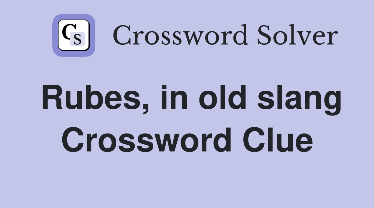 Rubes, in old slang Crossword Clue