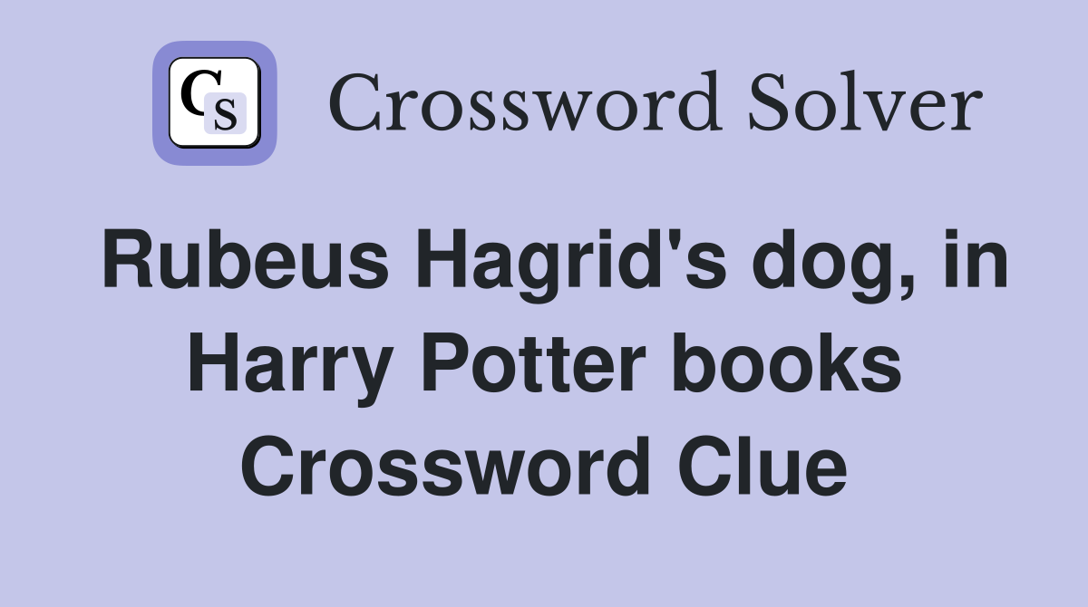 Rubeus Hagrid's dog, in Harry Potter books Crossword Clue