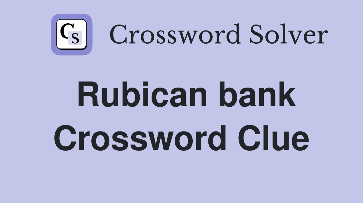 Rubican bank Crossword Clue