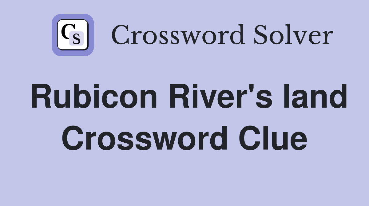 Rubicon River's land Crossword Clue