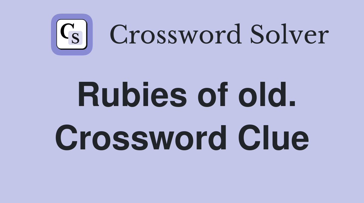 Rubies of old. Crossword Clue