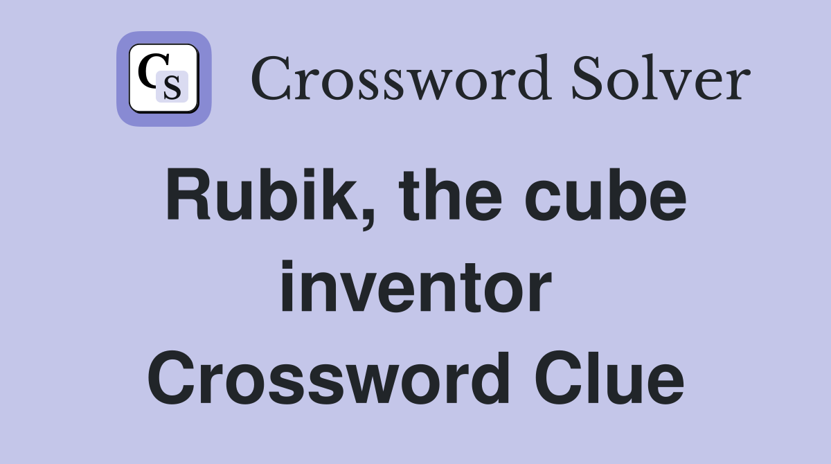 Rubik, the cube inventor Crossword Clue
