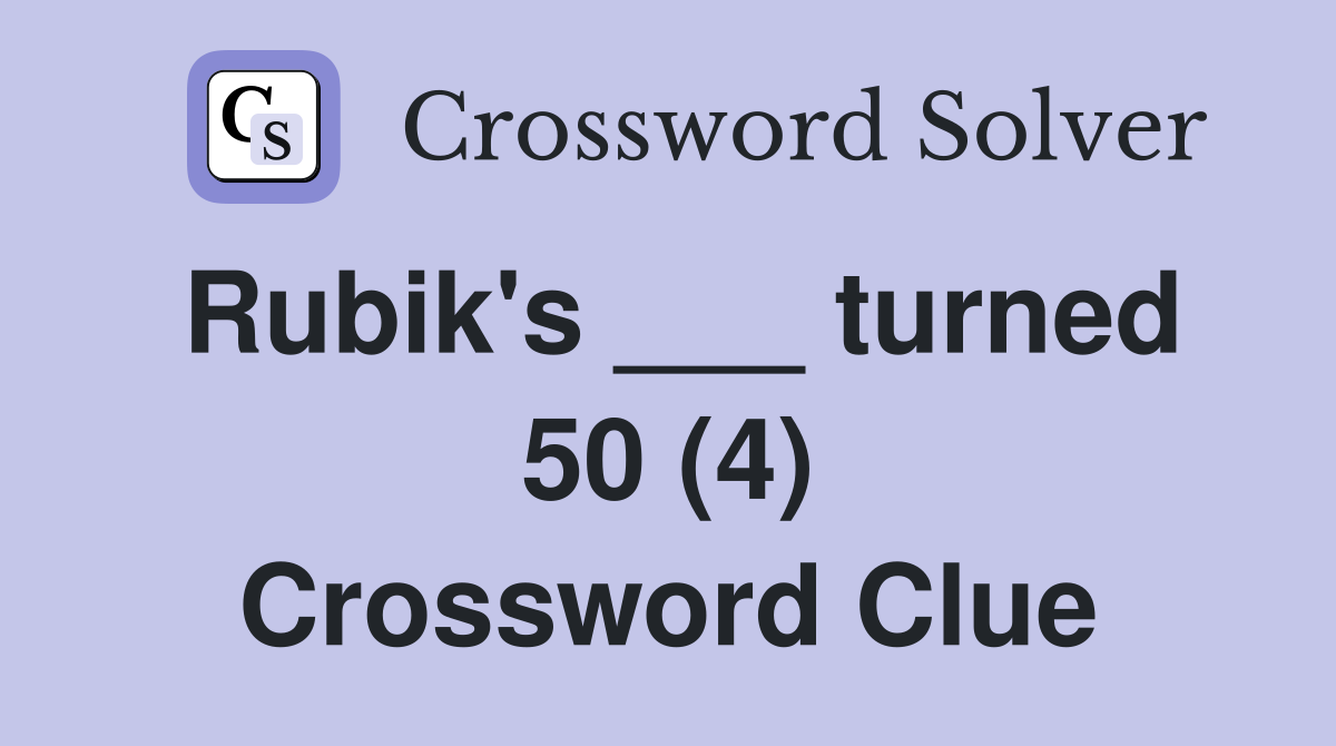 Rubik's ___ turned 50 (4) Crossword Clue