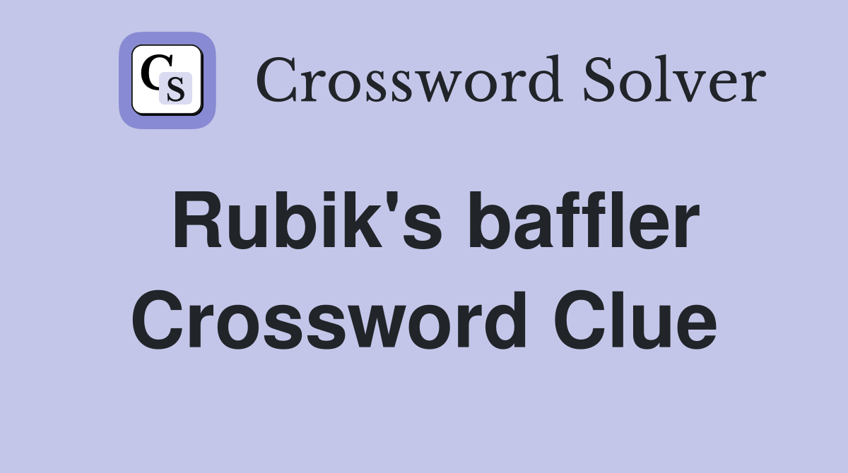 Rubik's baffler Crossword Clue