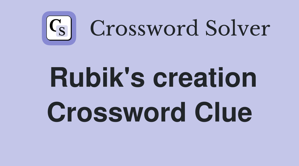 Rubik's creation Crossword Clue