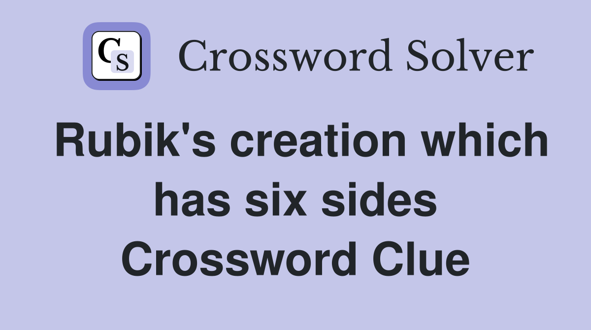 Rubik's creation which has six sides Crossword Clue