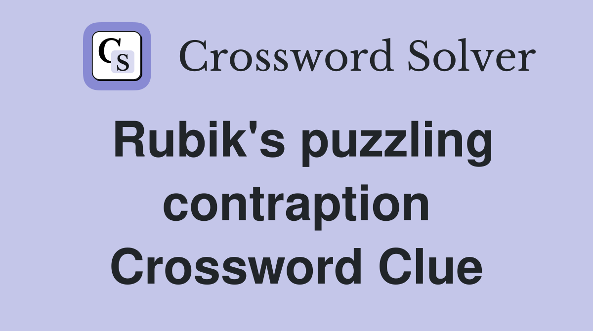 Rubik's puzzling contraption Crossword Clue