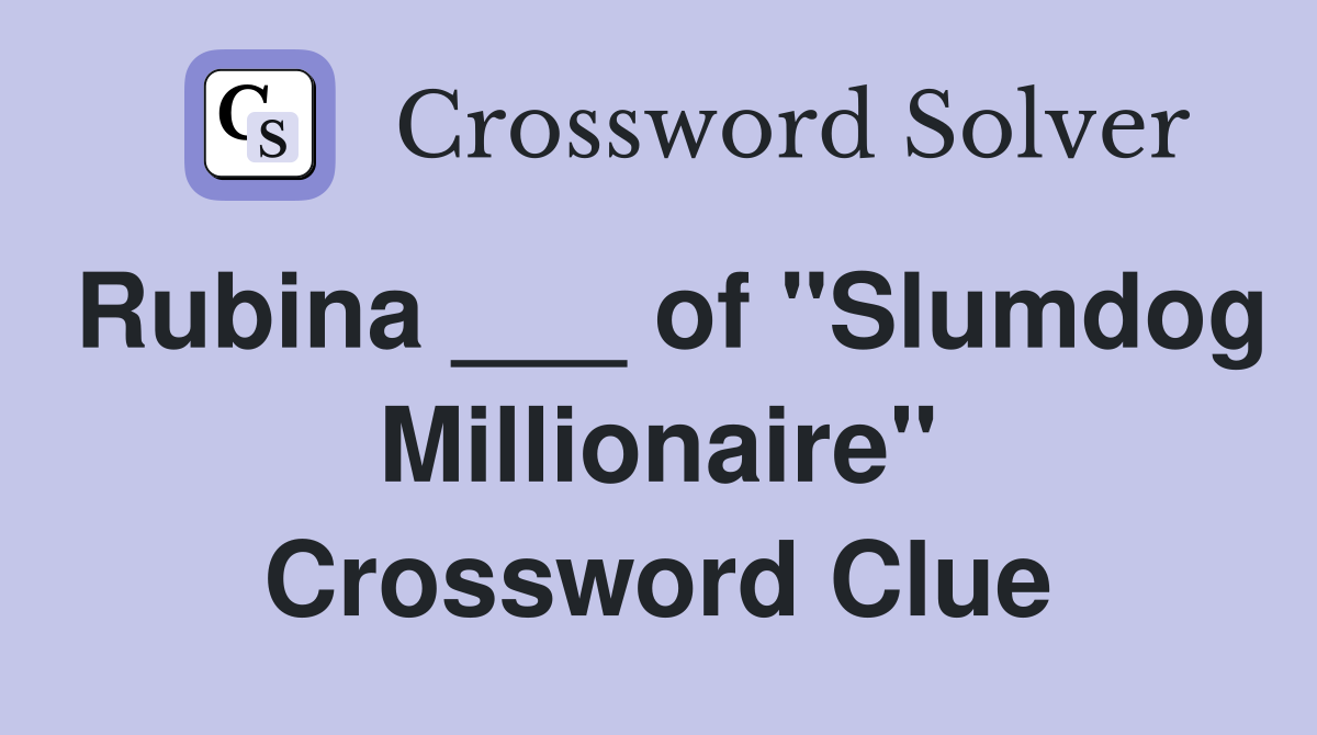 Rubina ___ of "Slumdog Millionaire" Crossword Clue