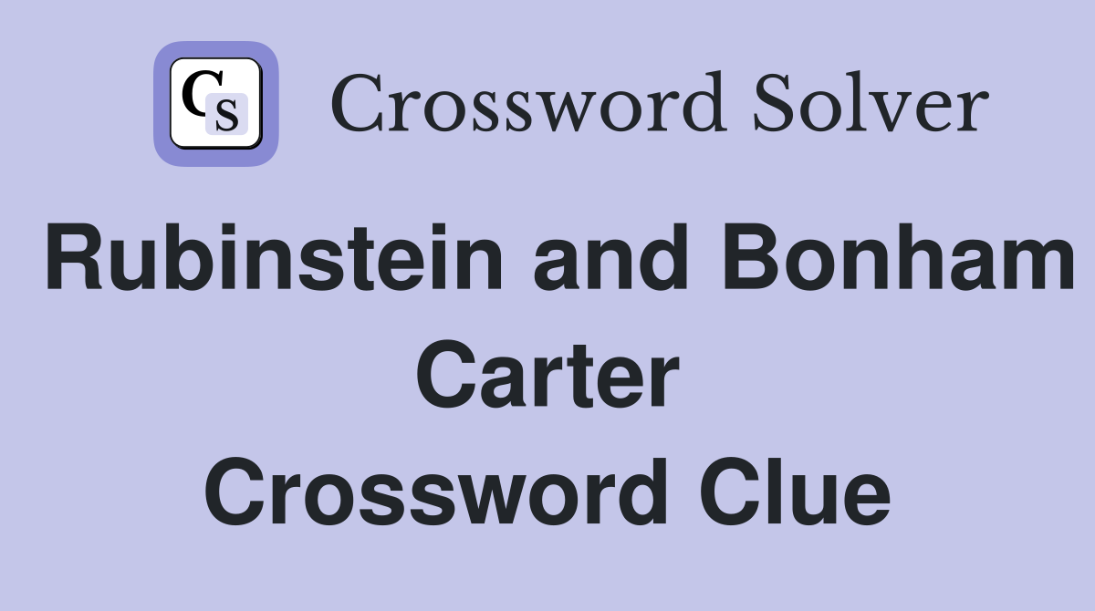 Rubinstein and Bonham Carter Crossword Clue
