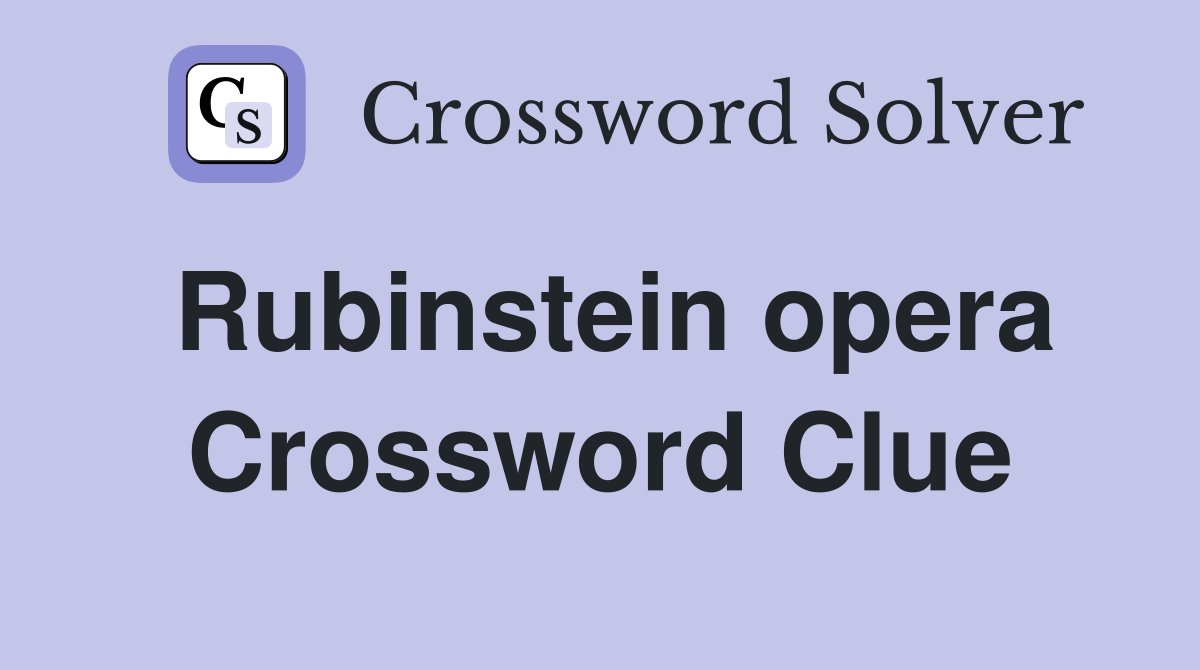 Rubinstein opera Crossword Clue