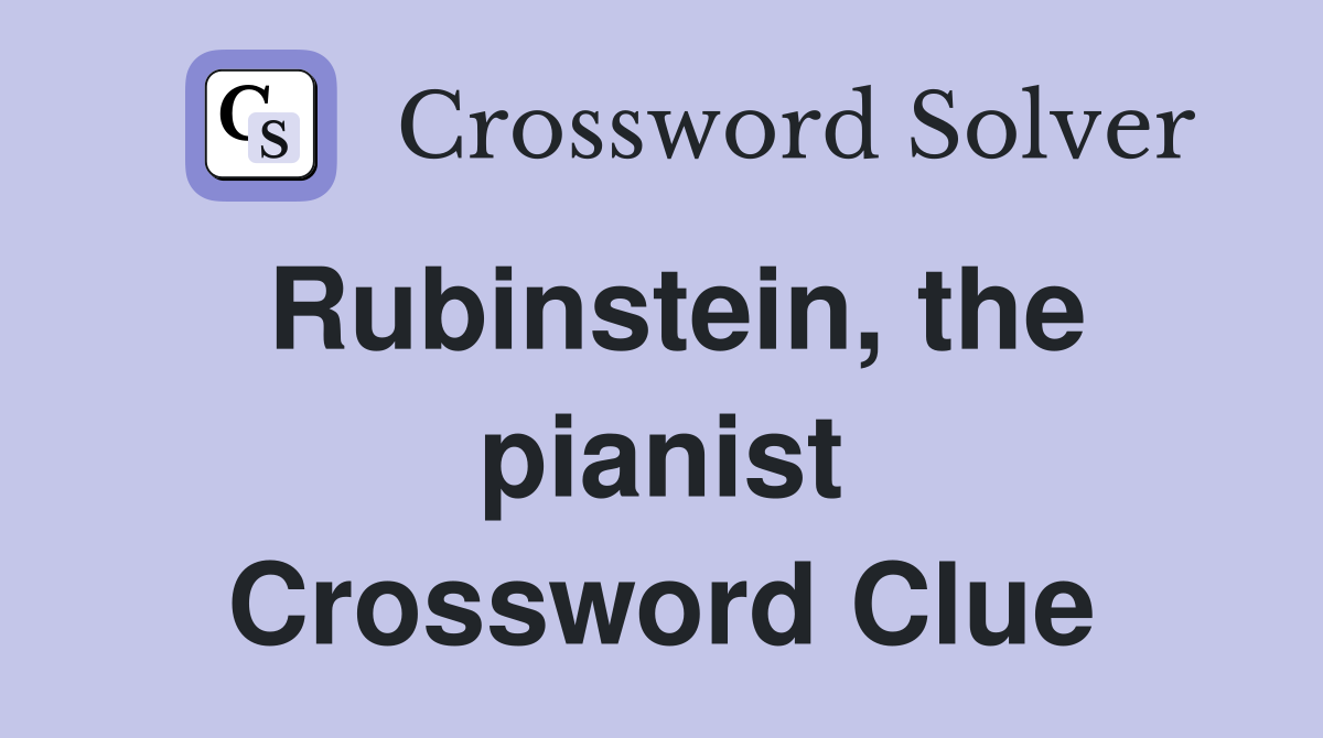Rubinstein, the pianist Crossword Clue