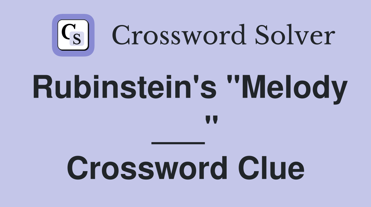 Rubinstein's "Melody ___" Crossword Clue
