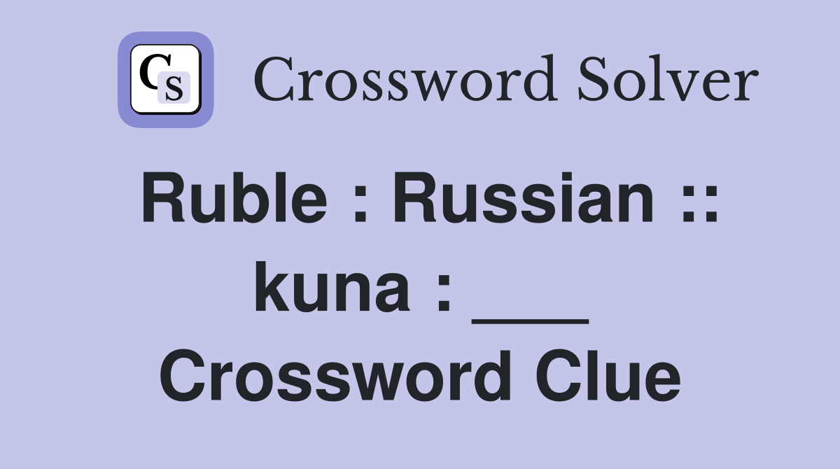 Ruble : Russian :: kuna : ___ Crossword Clue
