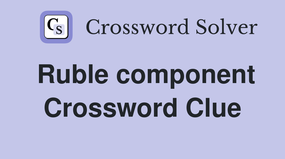 Ruble component Crossword Clue