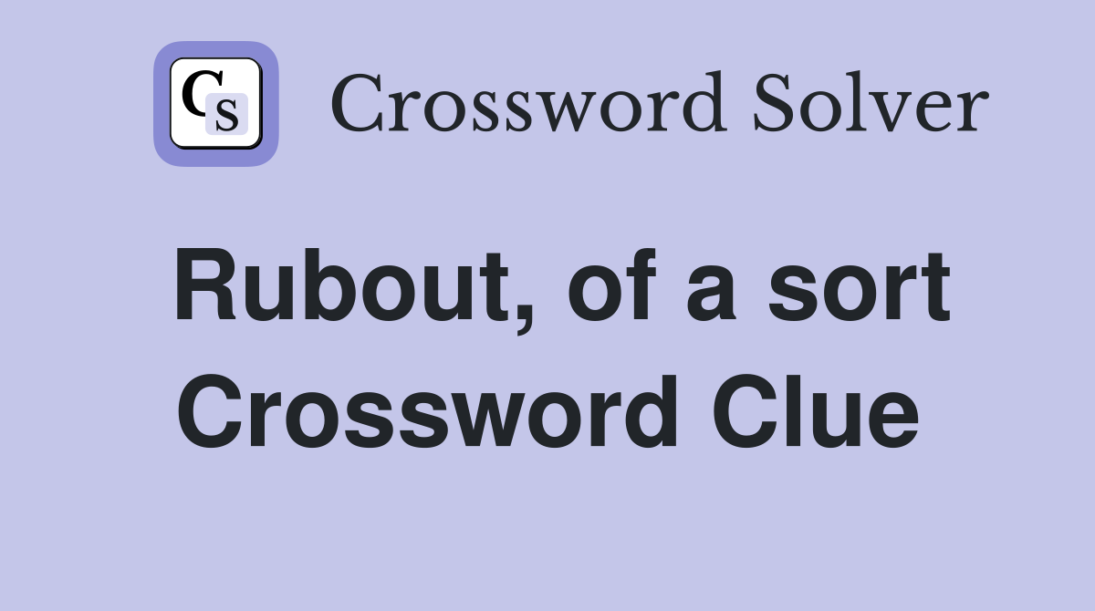 Rubout, of a sort Crossword Clue