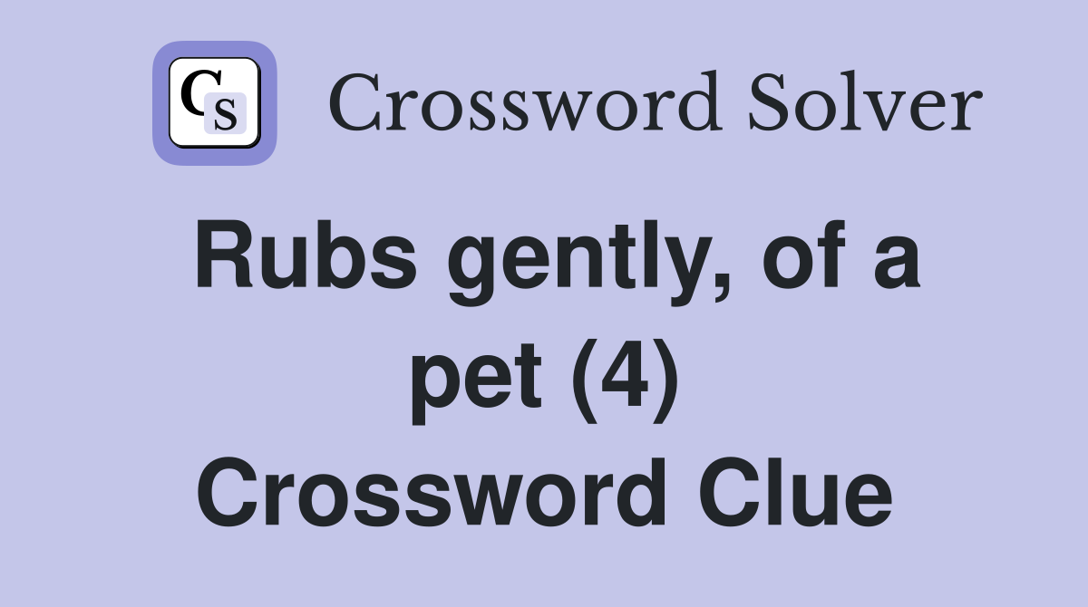 Rubs gently, of a pet (4) Crossword Clue