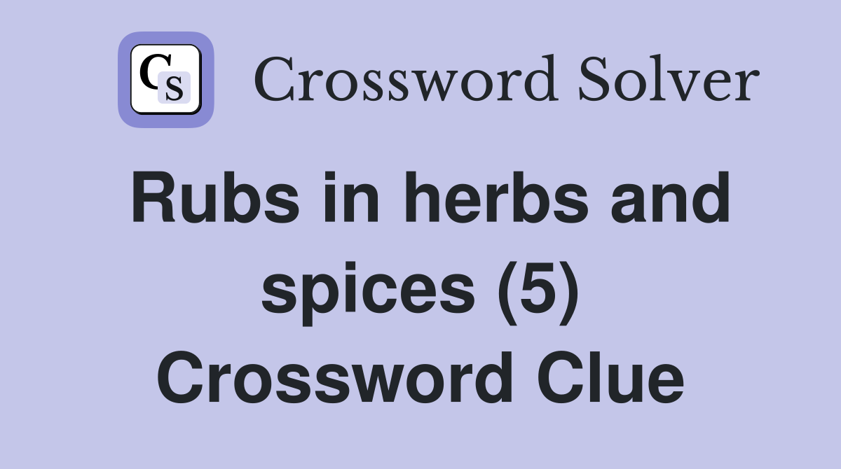 Rubs in herbs and spices (5) Crossword Clue