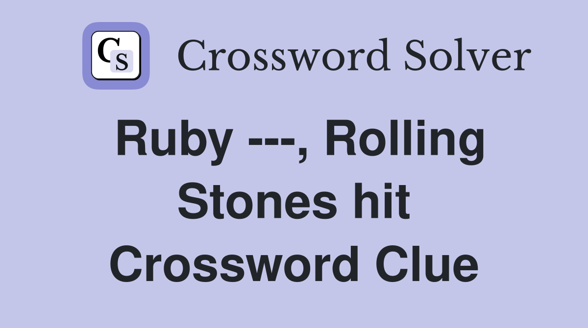 Ruby ---, Rolling Stones hit Crossword Clue