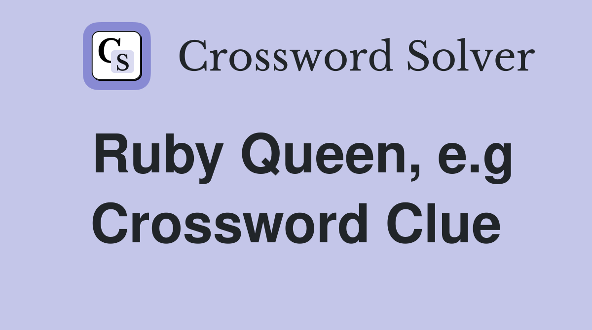 Ruby Queen, e.g Crossword Clue