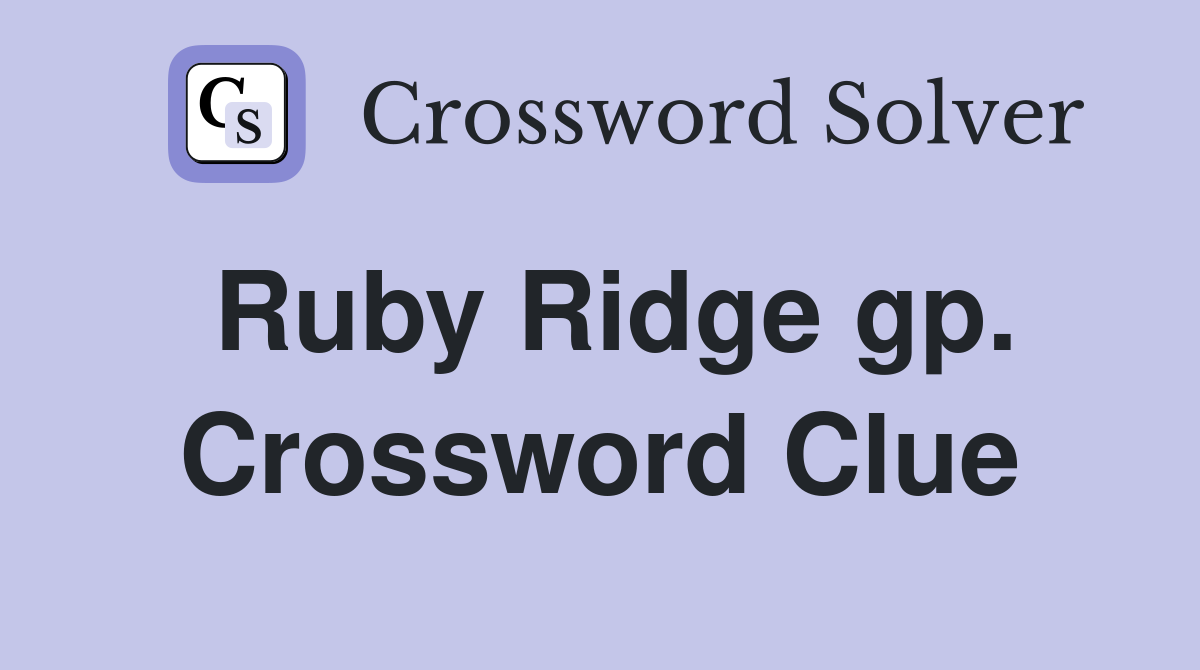Ruby Ridge gp. Crossword Clue