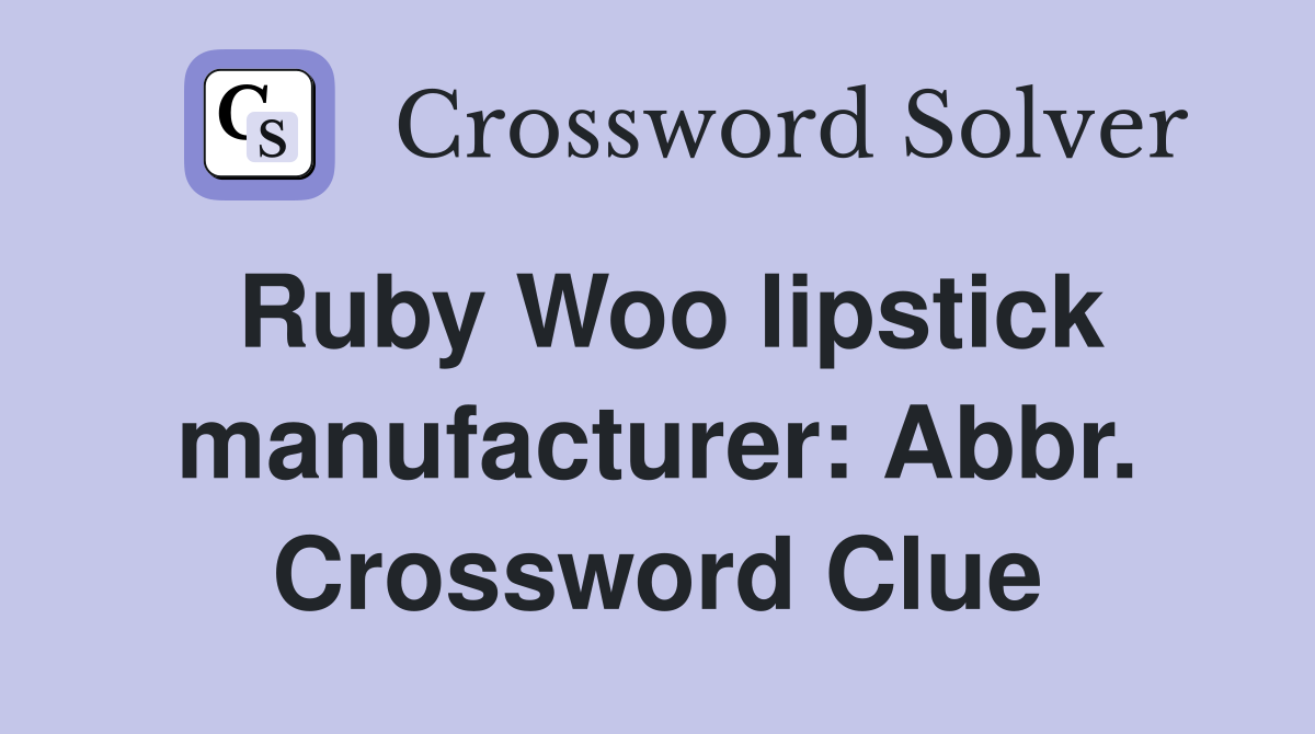 Ruby Woo lipstick manufacturer: Abbr. Crossword Clue