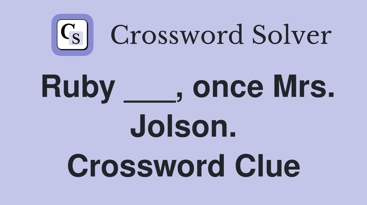 Ruby ___, once Mrs. Jolson. Crossword Clue