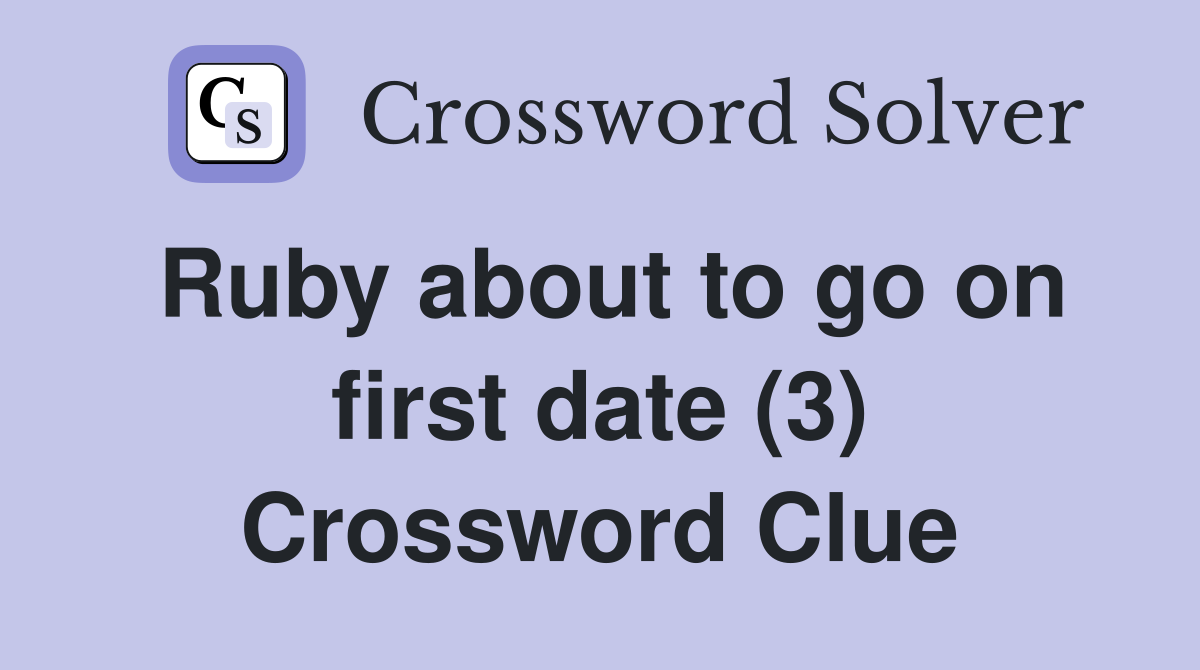 Ruby about to go on first date (3) Crossword Clue